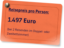 Reisepreis pro Person: 1.497 Euro (bei 2 Reisenden im Doppel- oder Zweibettzimmer)