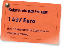 Reisepreis pro Person: 1.497 Euro (bei 2 Reisenden im Doppel- oder Zweibettzimmer)