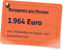 Reisepreis pro Person: 1.964 Euro (bei 2 Reisenden im Doppel- oder Zweibettzimmer)