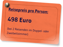 Reisepreis pro Person: 498 Euro (bei 2 Reisenden im Doppel- oder Zweibettzimmer)